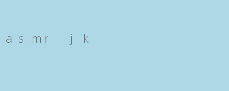 asmr jk